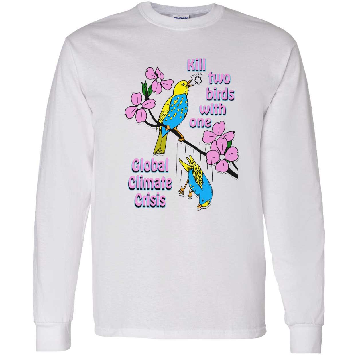 Kill Two Birds With One Global Climate Crisis Shirt Kill Two Birds With One Global Climate Crisis Shirt