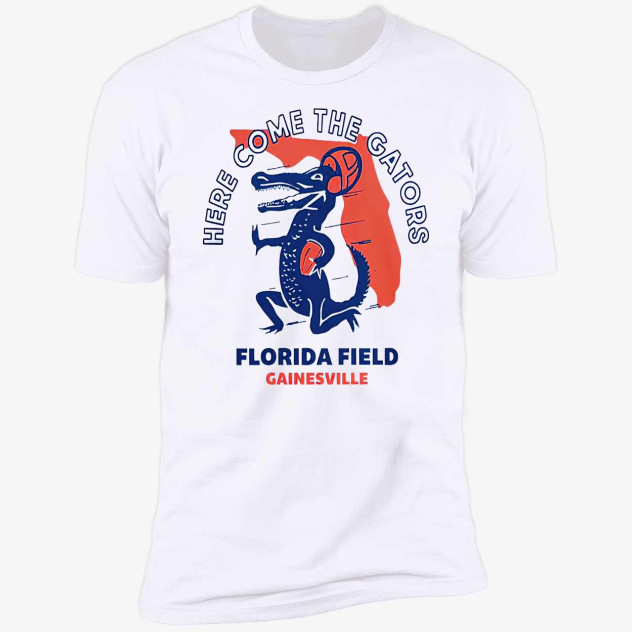 Florida Field Gainesville Here Come The Gators Shirt Florida Field Gainesville Here Come The Gators Shirt