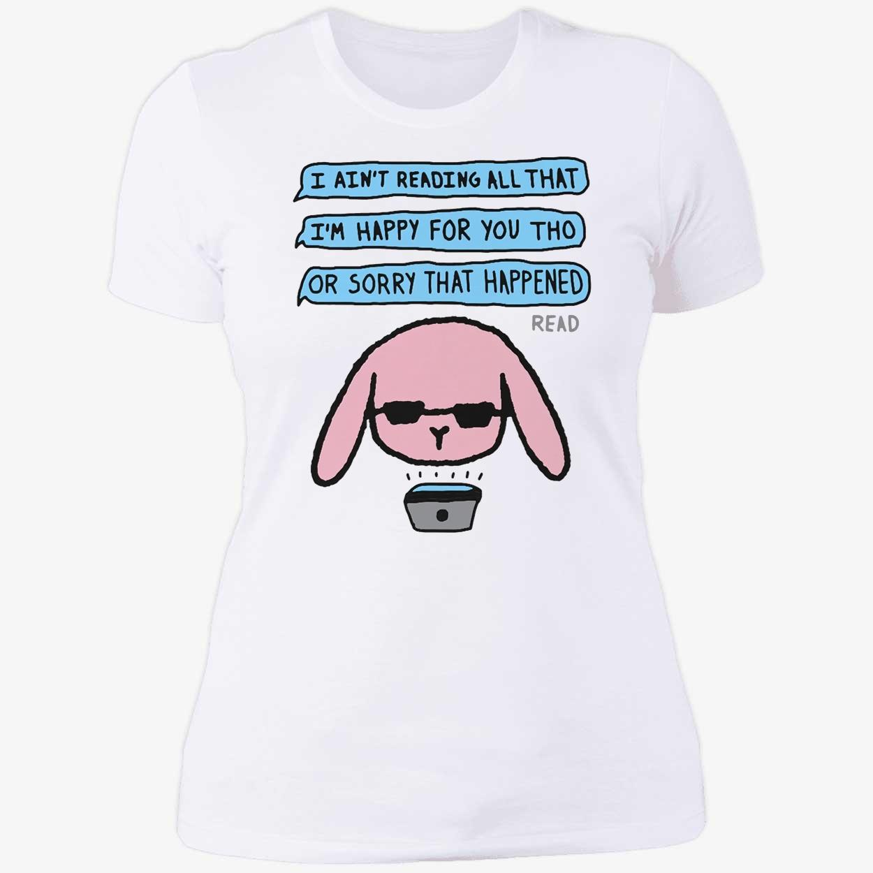 I Ain’T Reading All That I’M Happy For You Tho Shirt I Ain’T Reading All That I’M Happy For You Tho Shirt