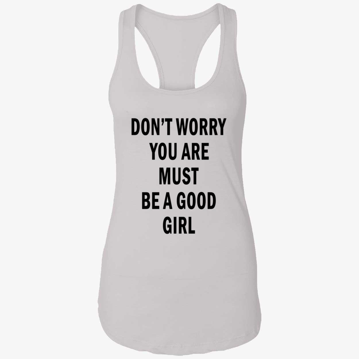 Don’T Worry You Are Must Be A Good Girl Shirt Don’T Worry You Are Must Be A Good Girl Shirt