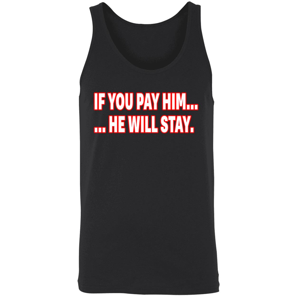 If You Pay Him He Will Stay Shirt If You Pay Him He Will Stay Shirt