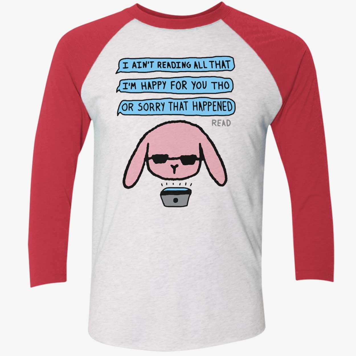 I Ain’T Reading All That I’M Happy For You Tho Shirt I Ain’T Reading All That I’M Happy For You Tho Shirt