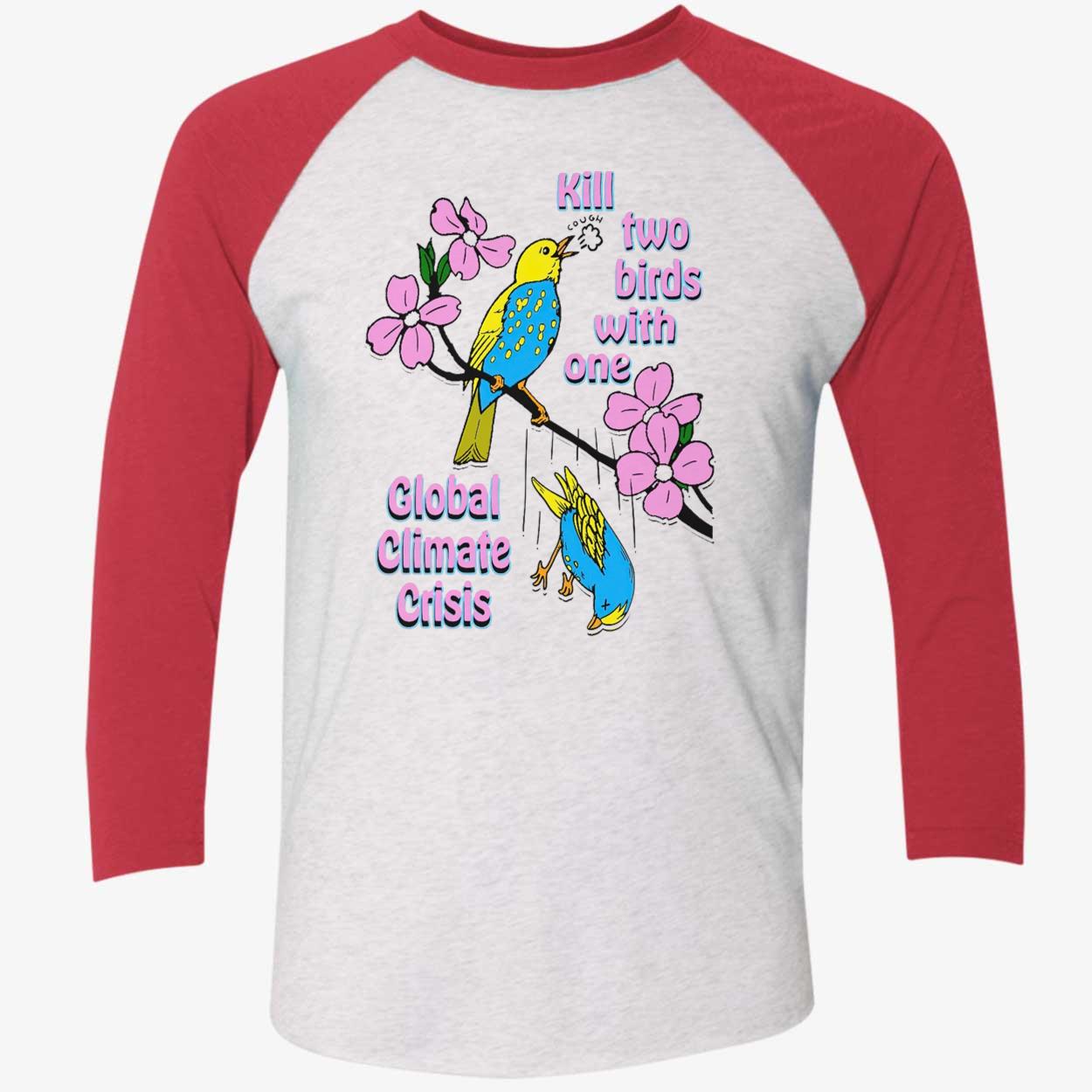 Kill Two Birds With One Global Climate Crisis Shirt Kill Two Birds With One Global Climate Crisis Shirt