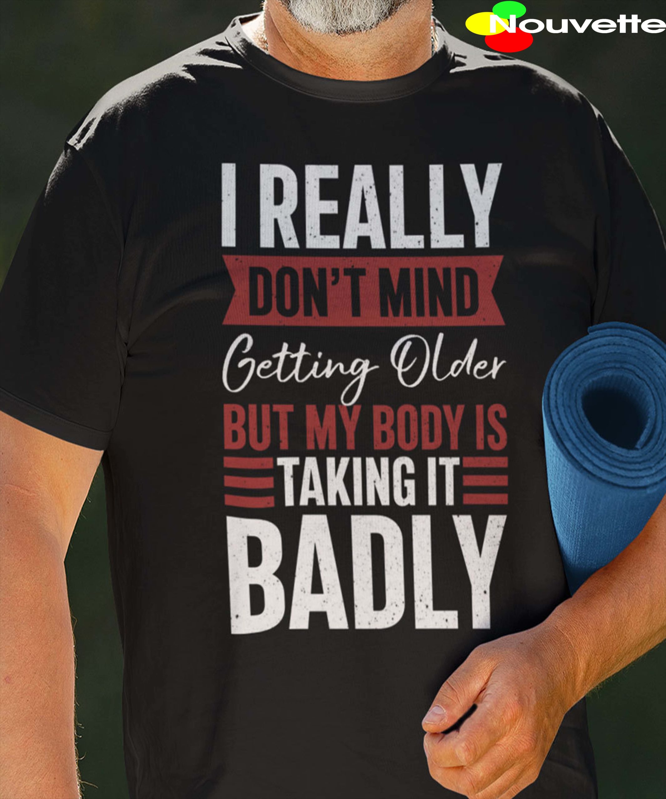 I Really Don’T Mind Getting Older But My Body Is Taking It Badly Shirt I Really Don’T Mind Getting Older But My Body Is Taking It Badly Shirt