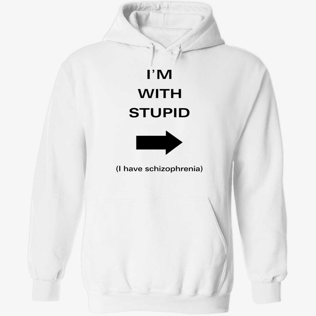 I’M With Stupid I Have Schizophrenia Shirt I’M With Stupid I Have Schizophrenia Shirt