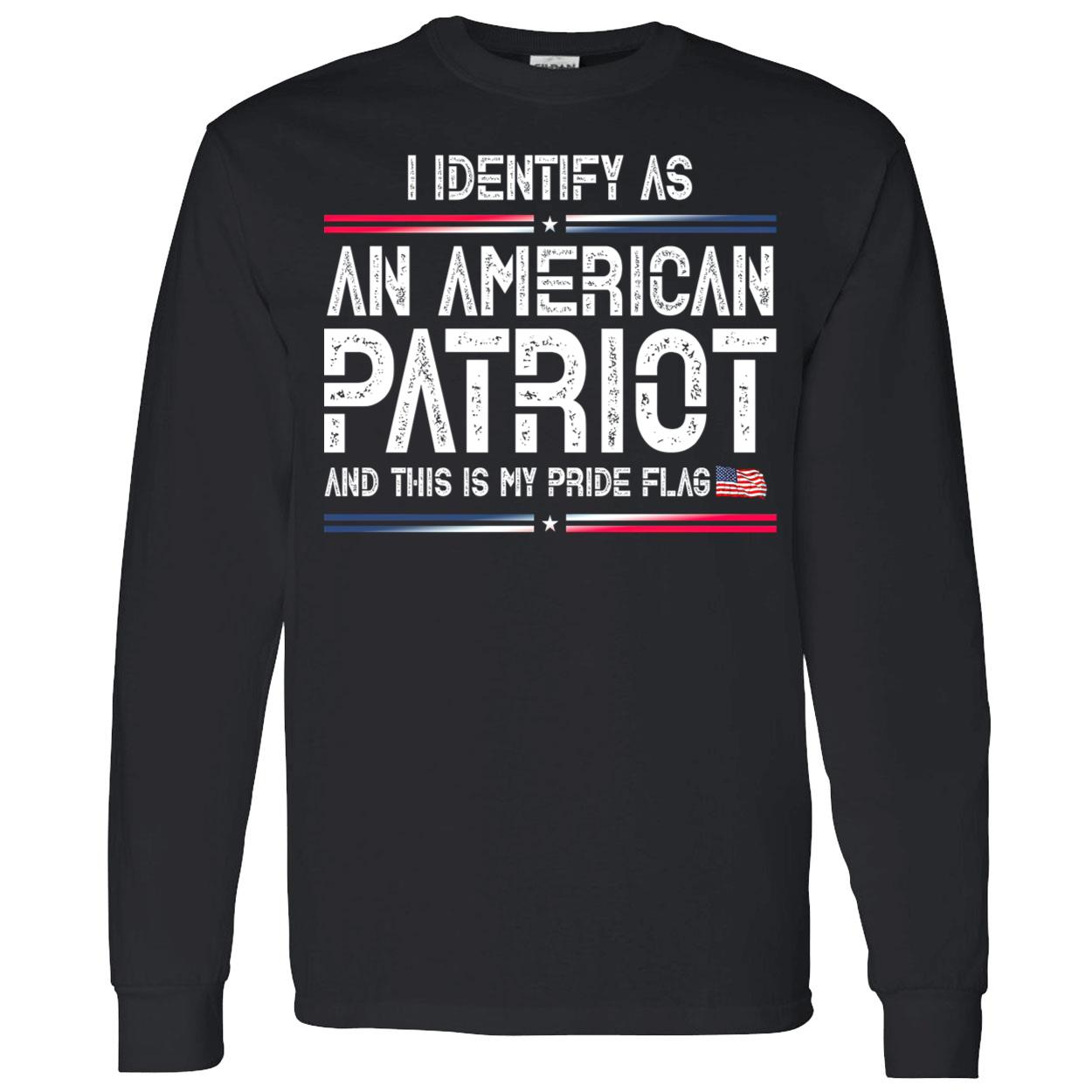 I Identify As An American Patriot And This Is My Pride Flag Shirt I Identify As An American Patriot And This Is My Pride Flag Shirt