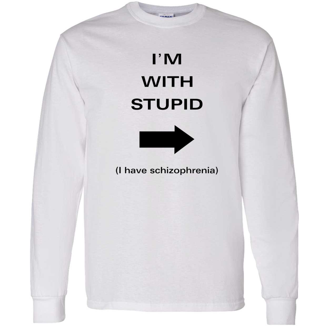 I’M With Stupid I Have Schizophrenia Shirt I’M With Stupid I Have Schizophrenia Shirt