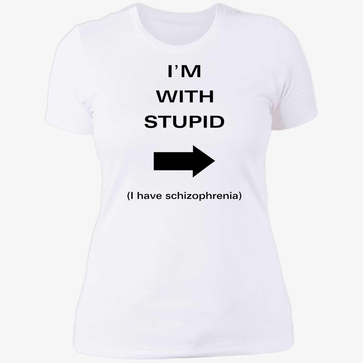 I’M With Stupid I Have Schizophrenia Shirt I’M With Stupid I Have Schizophrenia Shirt