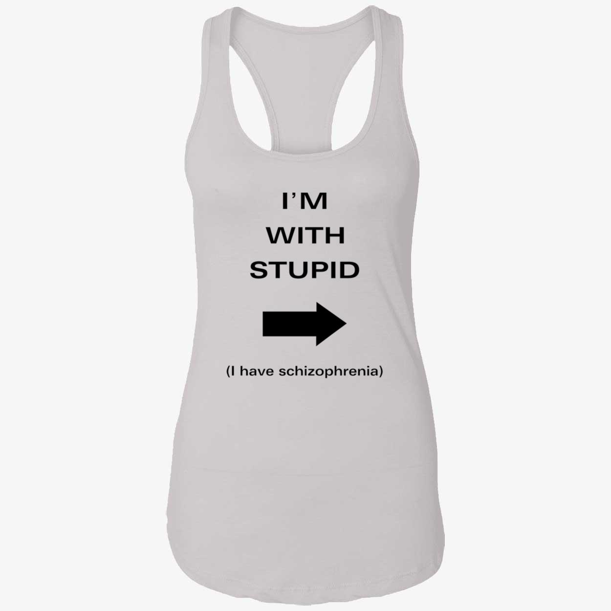I’M With Stupid I Have Schizophrenia Shirt I’M With Stupid I Have Schizophrenia Shirt