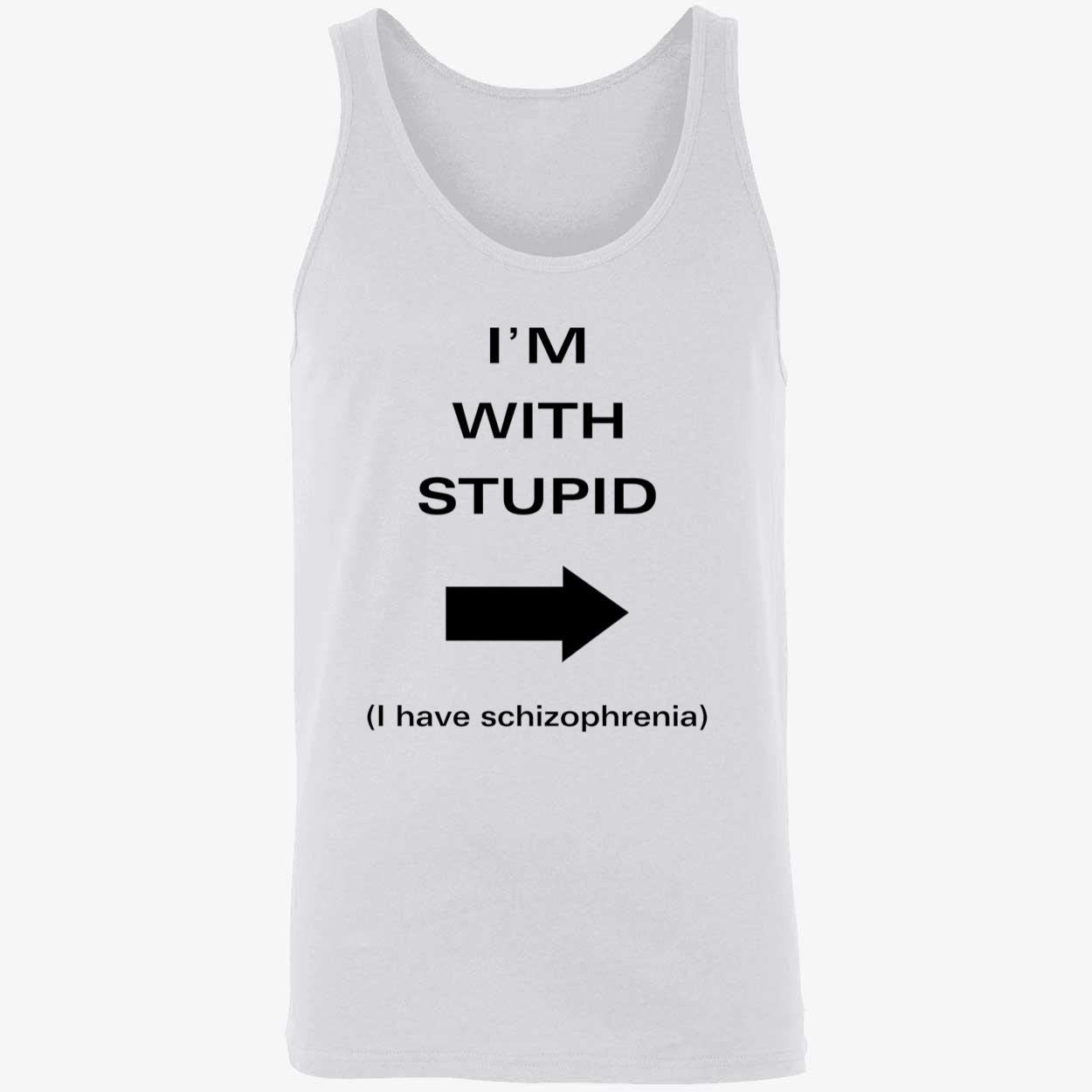 I’M With Stupid I Have Schizophrenia Shirt I’M With Stupid I Have Schizophrenia Shirt