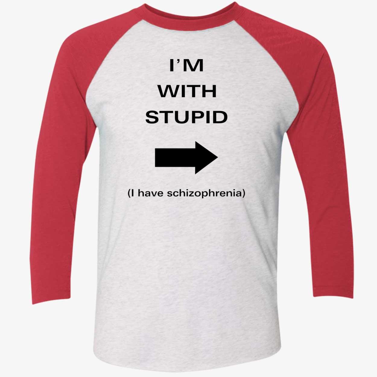 I’M With Stupid I Have Schizophrenia Shirt I’M With Stupid I Have Schizophrenia Shirt