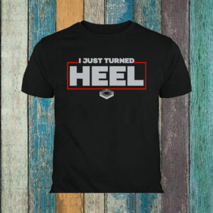 I Just Turned Heel Shirt