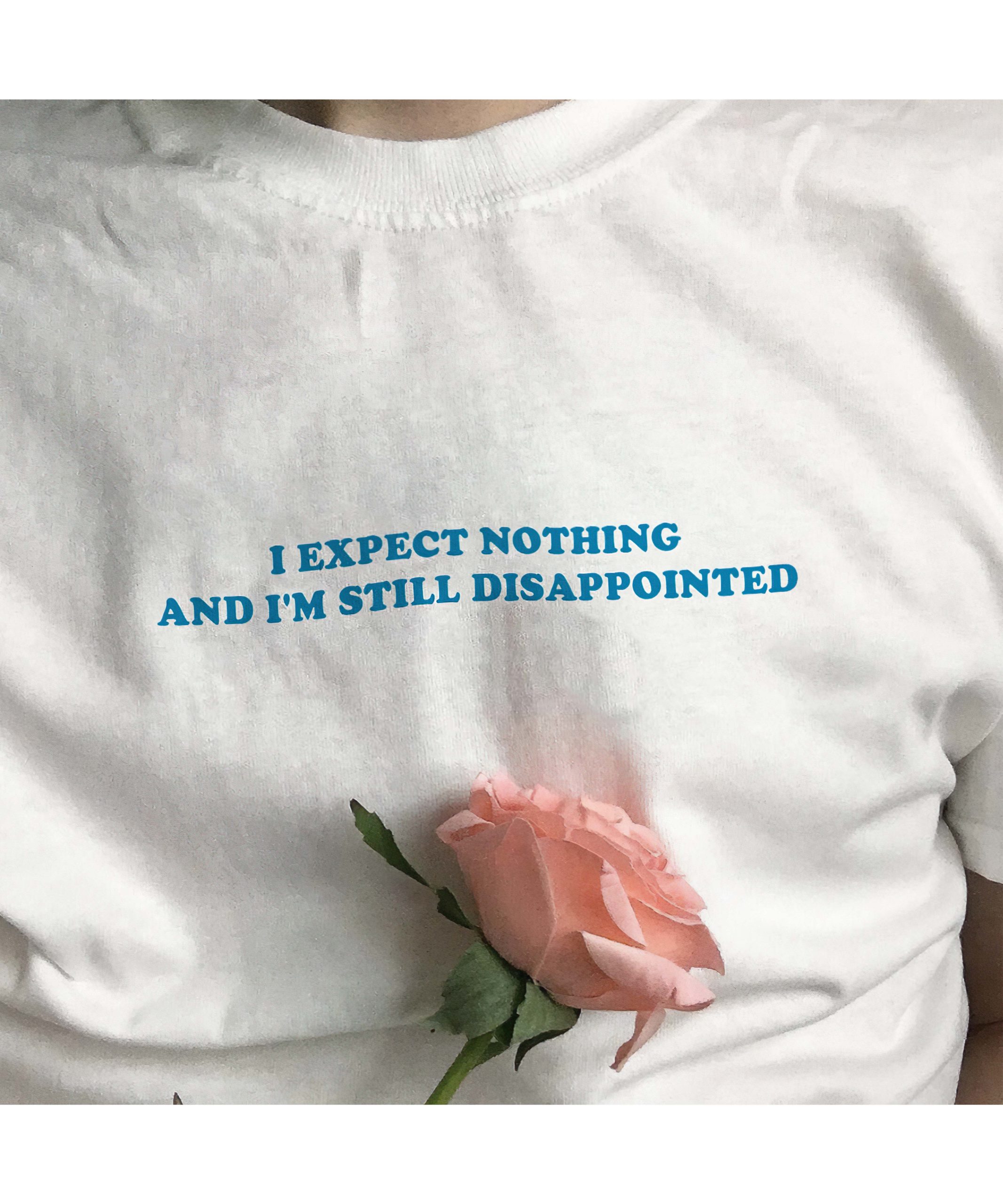 I Expect Nothing And I’M Still Disappointed Shirt I Expect Nothing And I’M Still Disappointed Shirt