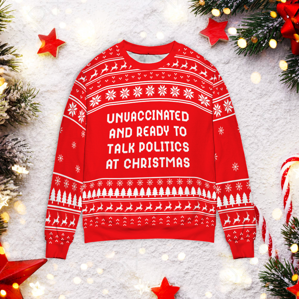Unvaccinated And Ready To Talk Politics At Christmas Sweater Unvaccinated And Ready To Talk Politics At Christmas Sweater