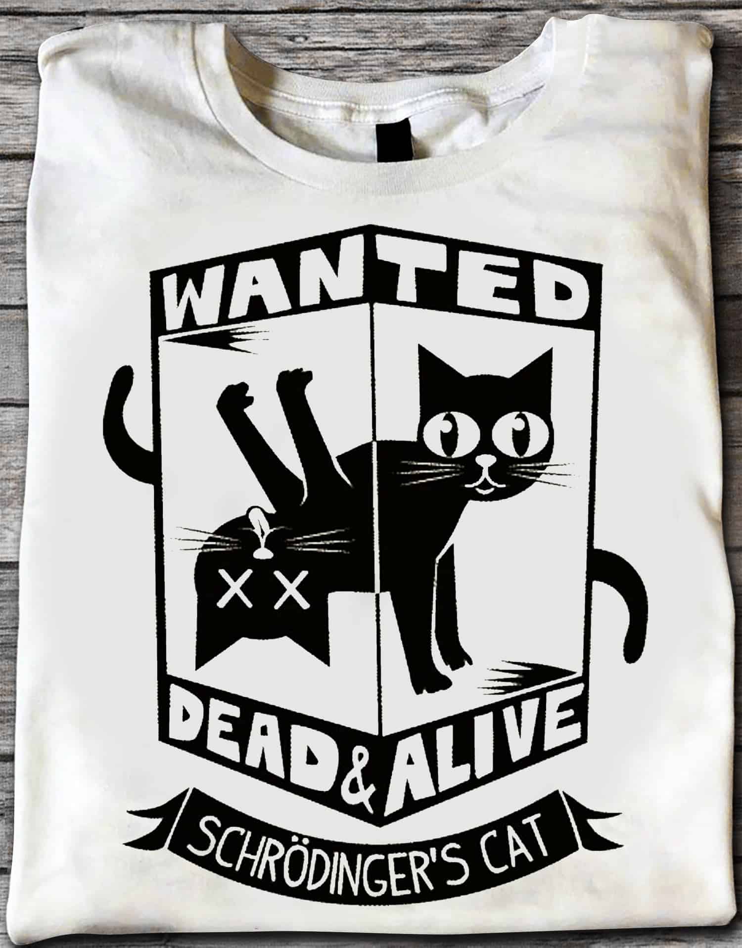 Wanted Dead And Alive Schrodinger’S Cat Shirt Wanted Dead And Alive Schrodinger’S Cat Shirt
