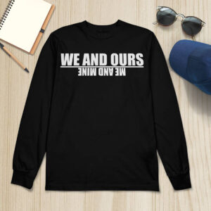 We And Ours Me And Mine Hoodie 2 We And Ours Me And Mine Hoodie