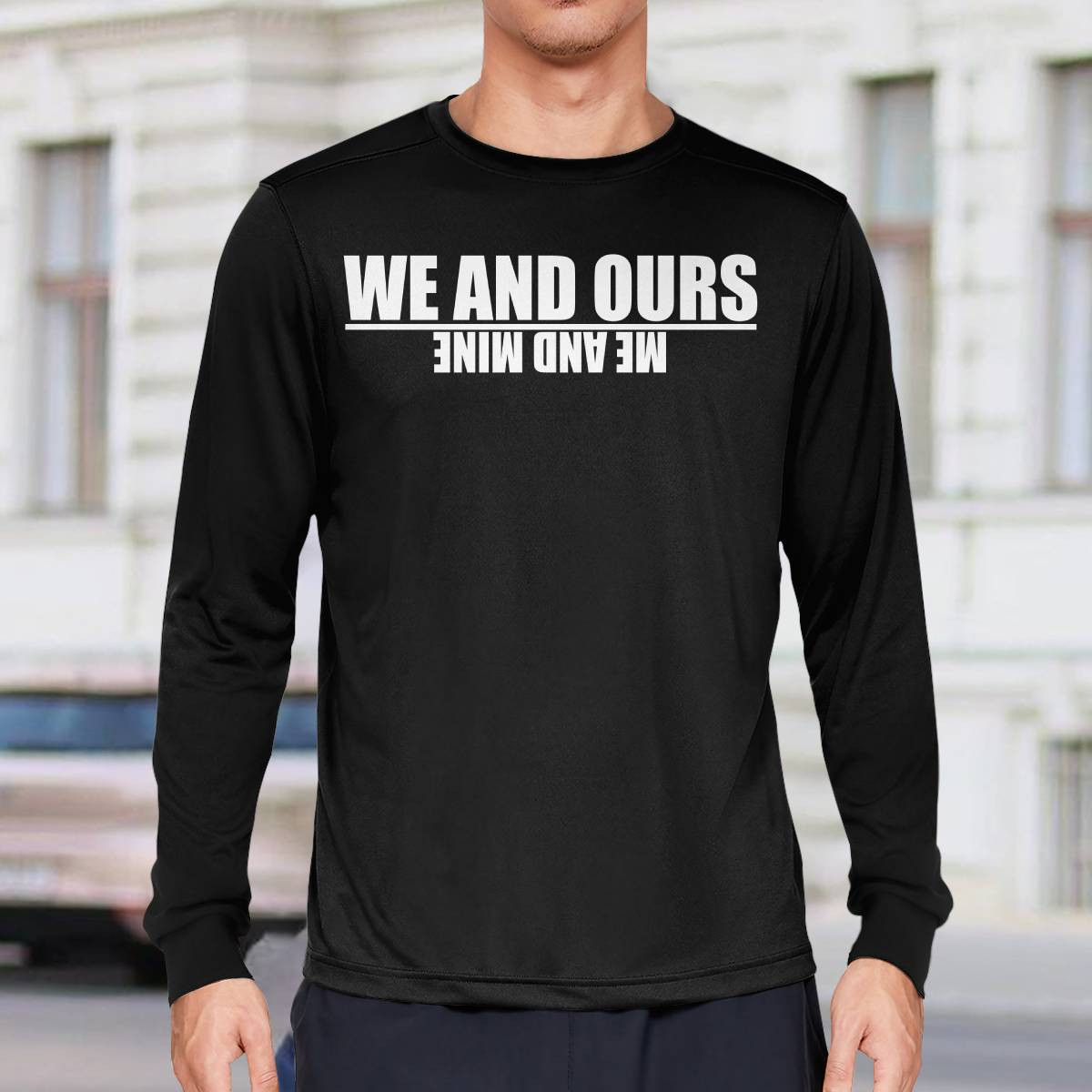 We And Ours Me And Mine Hoodie We And Ours Me And Mine Hoodie