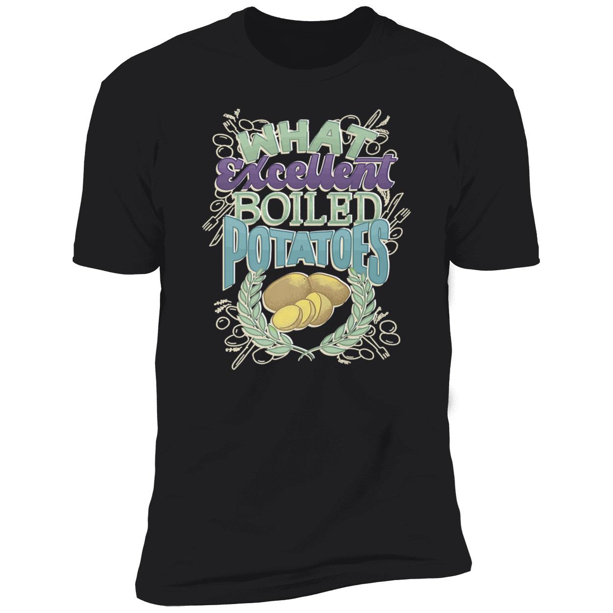 What Excellent Boiled Potatoes Shirt What Excellent Boiled Potatoes Shirt