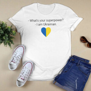 What's Your Superpower I Am Ukrainian Shirt 1 What's Your Superpower I Am Ukrainian Shirt