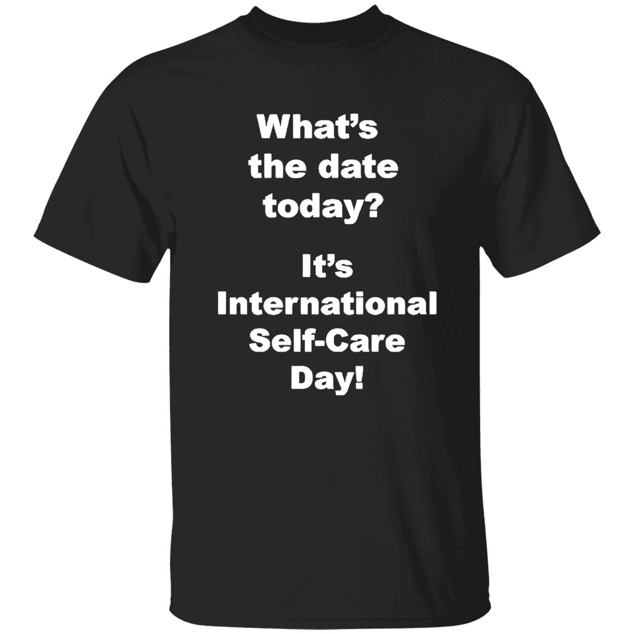 What’S The Date Today It’S International Self-Care Day Shirt What’S The Date Today It’S International Self-Care Day Shirt