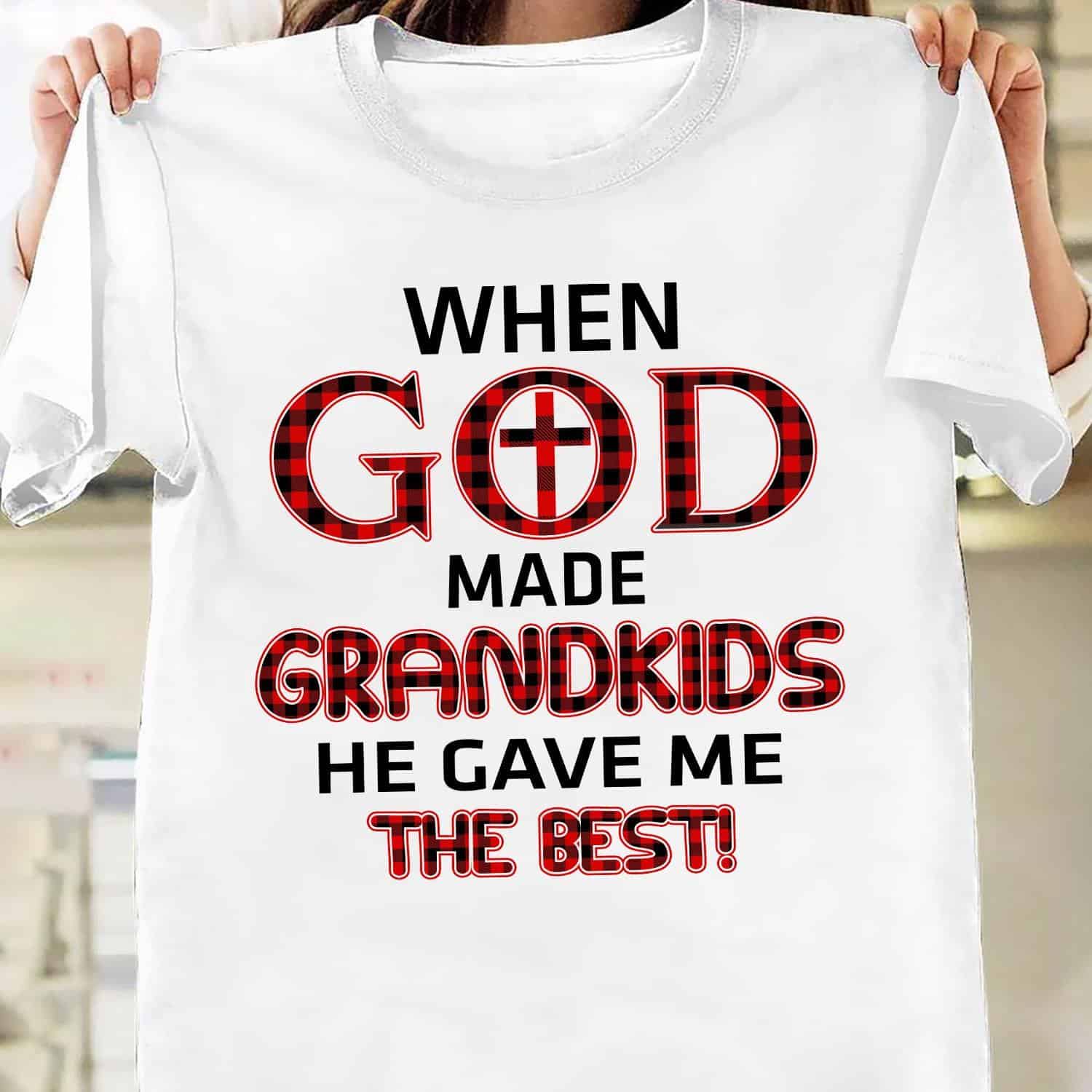 When God Made Grandkids He Gave Me The Best Shirt When God Made Grandkids He Gave Me The Best Shirt
