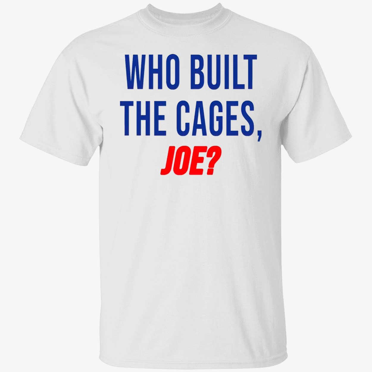 Who Built The Cages Joe Shirt Who Built The Cages Joe Shirt