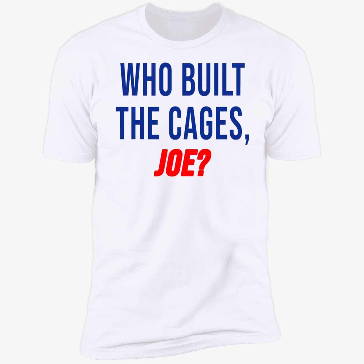 Who Built The Cages Joe Shirt Who Built The Cages Joe Shirt