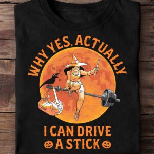 Why Yes Actually I Can Drive A Stick Shirt