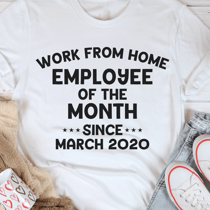 Work Form Home Employee Of The Month Since March 2020 Shirt Work Form Home Employee Of The Month Since March 2020 Shirt