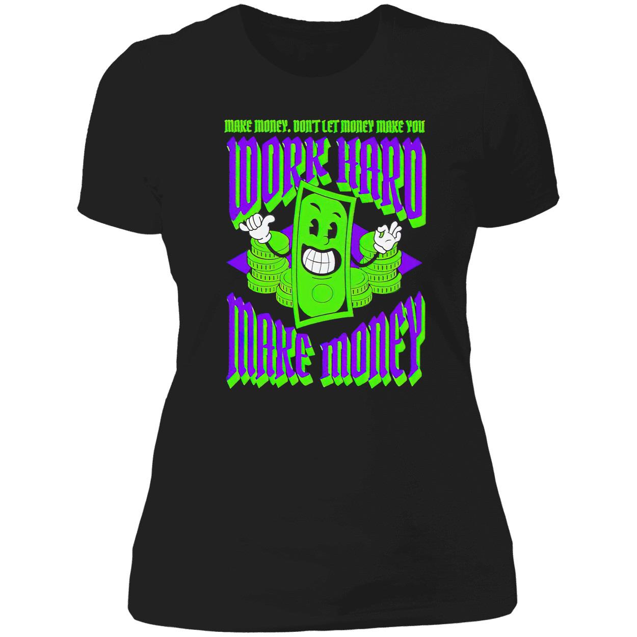 Work Hard Make Money Don’T Let Money Make You Shirt Work Hard Make Money Don’T Let Money Make You Shirt