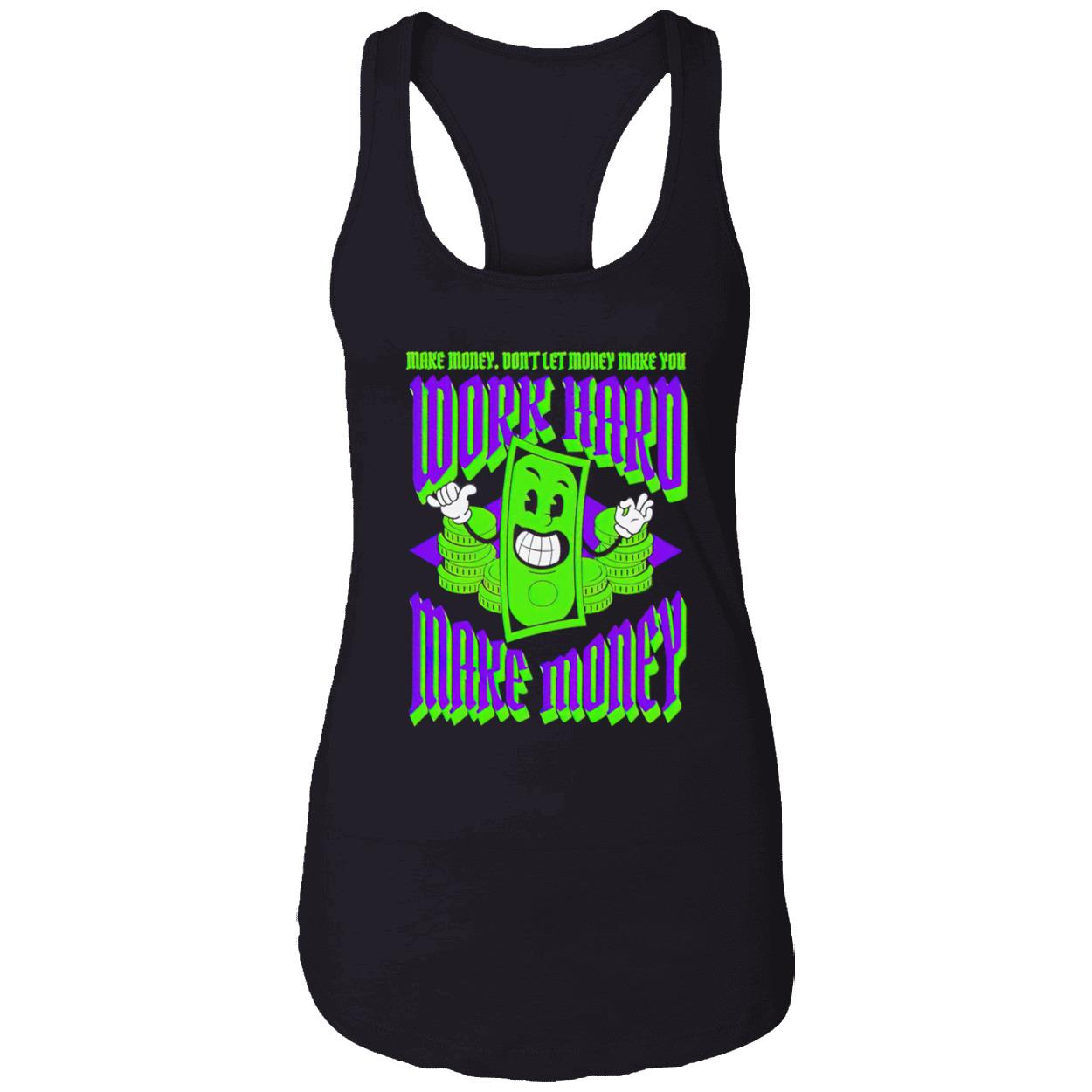 Work Hard Make Money Don’T Let Money Make You Shirt Work Hard Make Money Don’T Let Money Make You Shirt