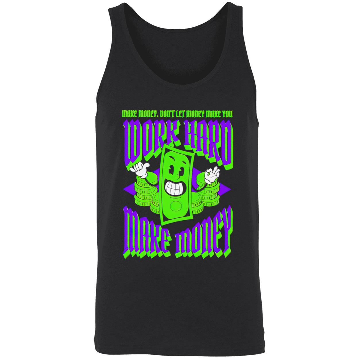 Work Hard Make Money Don’T Let Money Make You Shirt Work Hard Make Money Don’T Let Money Make You Shirt