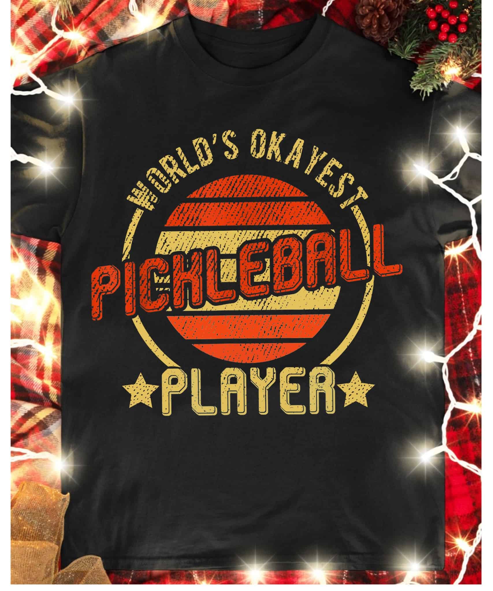 World’S Okayest Pickleball Player Shirt World’S Okayest Pickleball Player Shirt