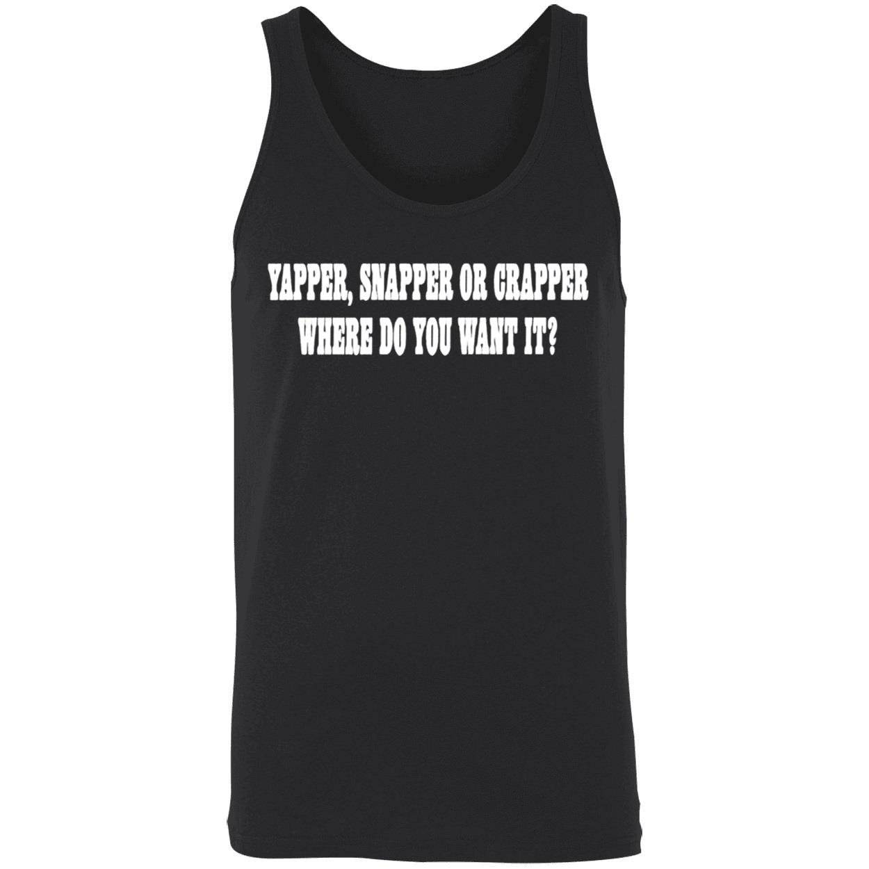 Yapper Snapper Or Crapper Where Do You Want It Shirt Yapper Snapper Or Crapper Where Do You Want It Shirt