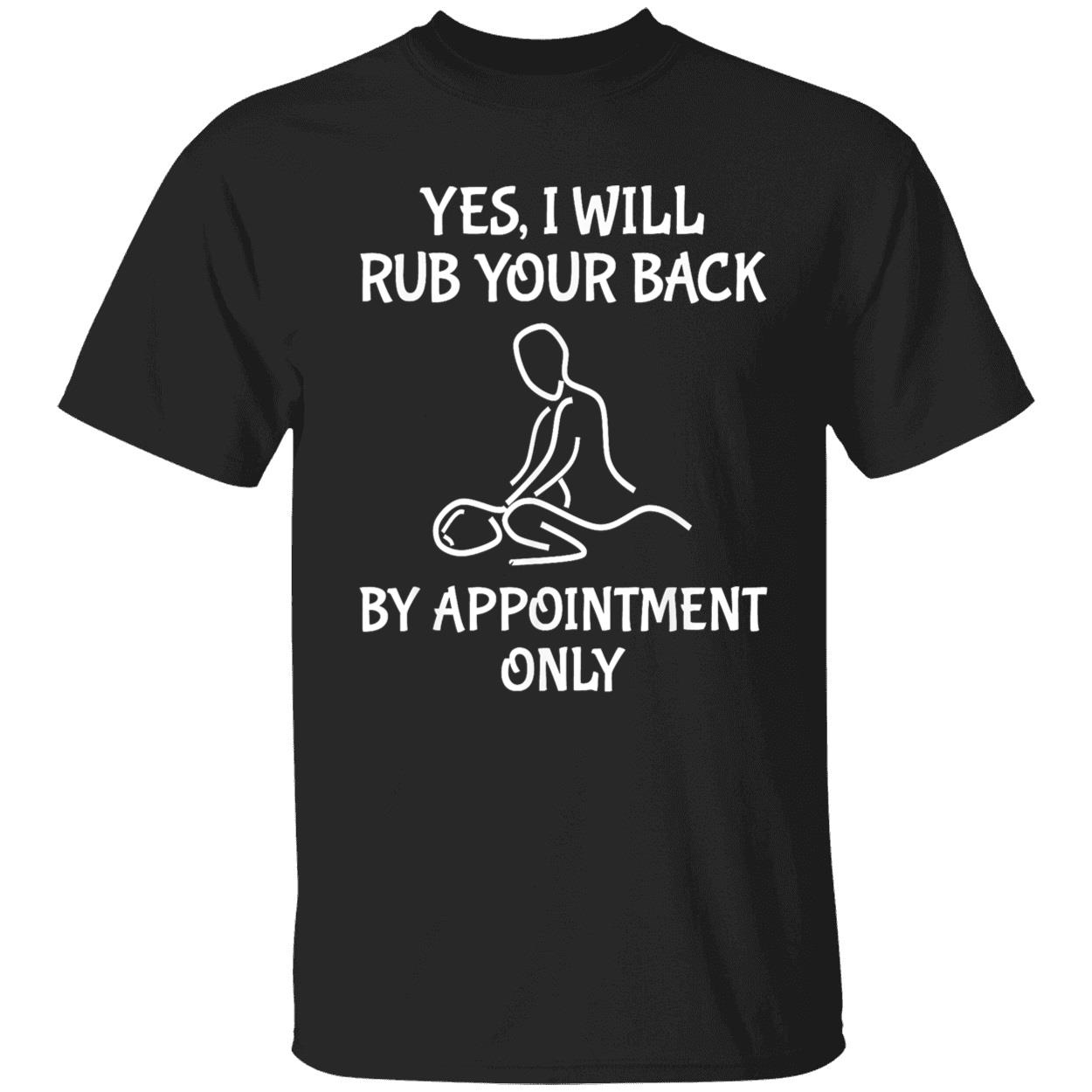 Yes I Will Rub Your Back By Appointment Only Shirt Yes I Will Rub Your Back By Appointment Only Shirt