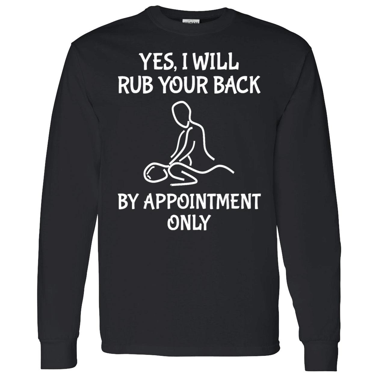 Yes I Will Rub Your Back By Appointment Only Shirt Yes I Will Rub Your Back By Appointment Only Shirt