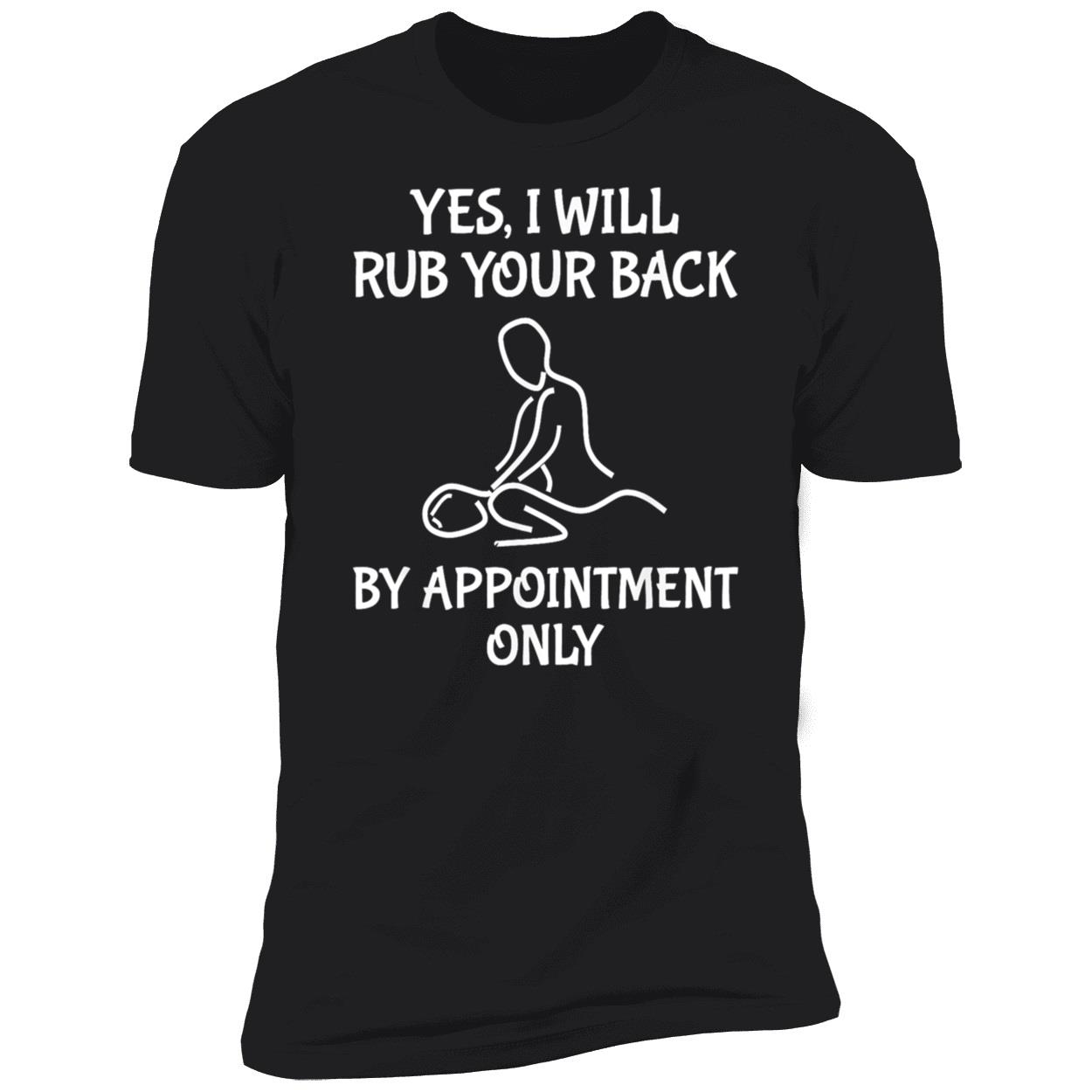 Yes I Will Rub Your Back By Appointment Only Shirt Yes I Will Rub Your Back By Appointment Only Shirt