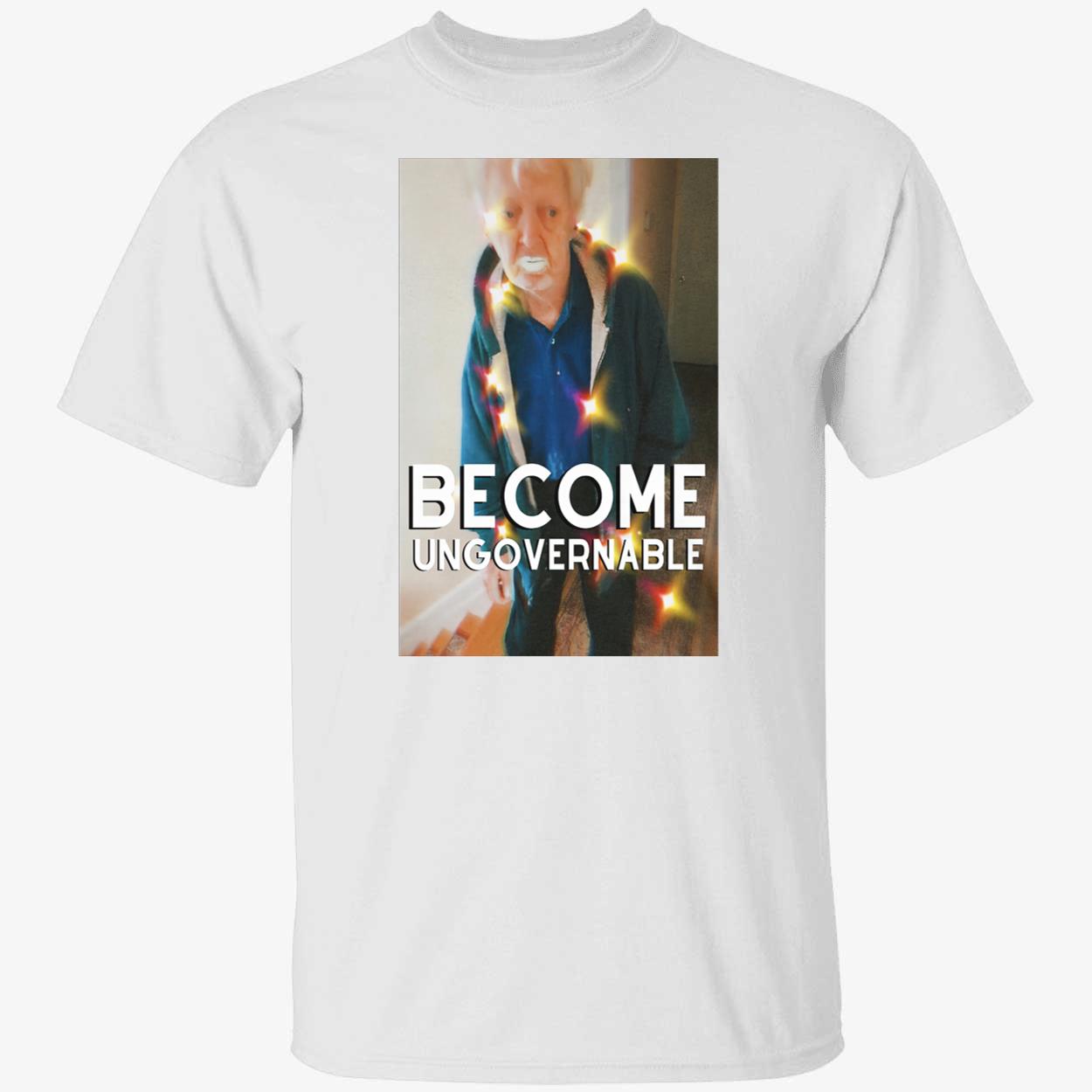 Yogurt Paint Grandpa Text Meme Become Ungovernable Shirt Yogurt Paint Grandpa Text Meme Become Ungovernable Shirt