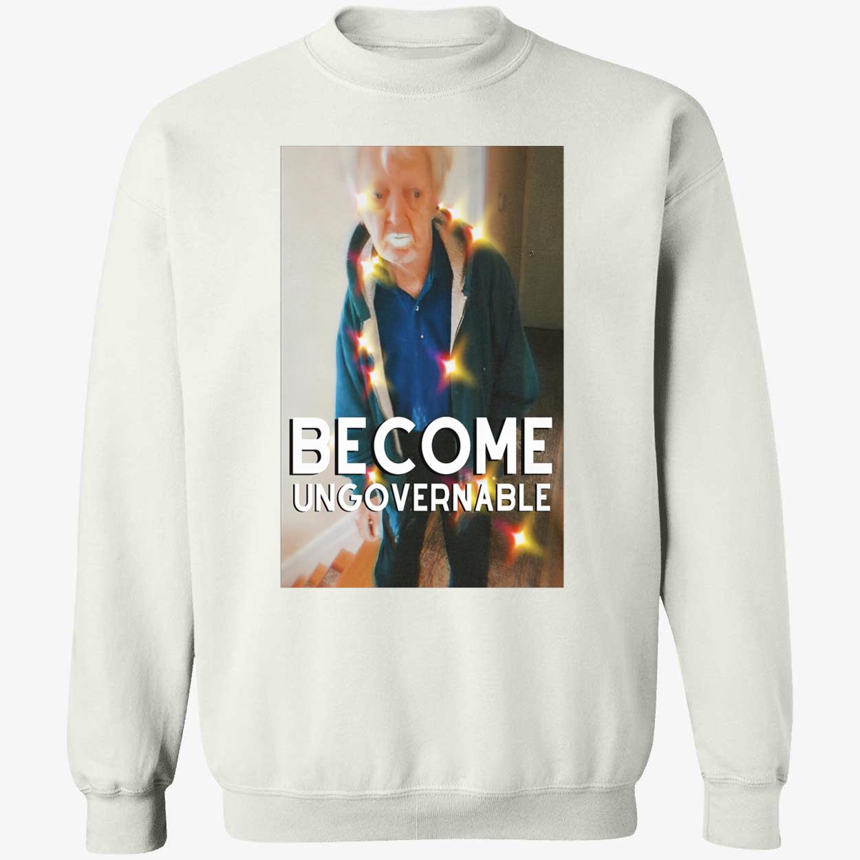 Yogurt Paint Grandpa Text Meme Become Ungovernable Shirt Yogurt Paint Grandpa Text Meme Become Ungovernable Shirt