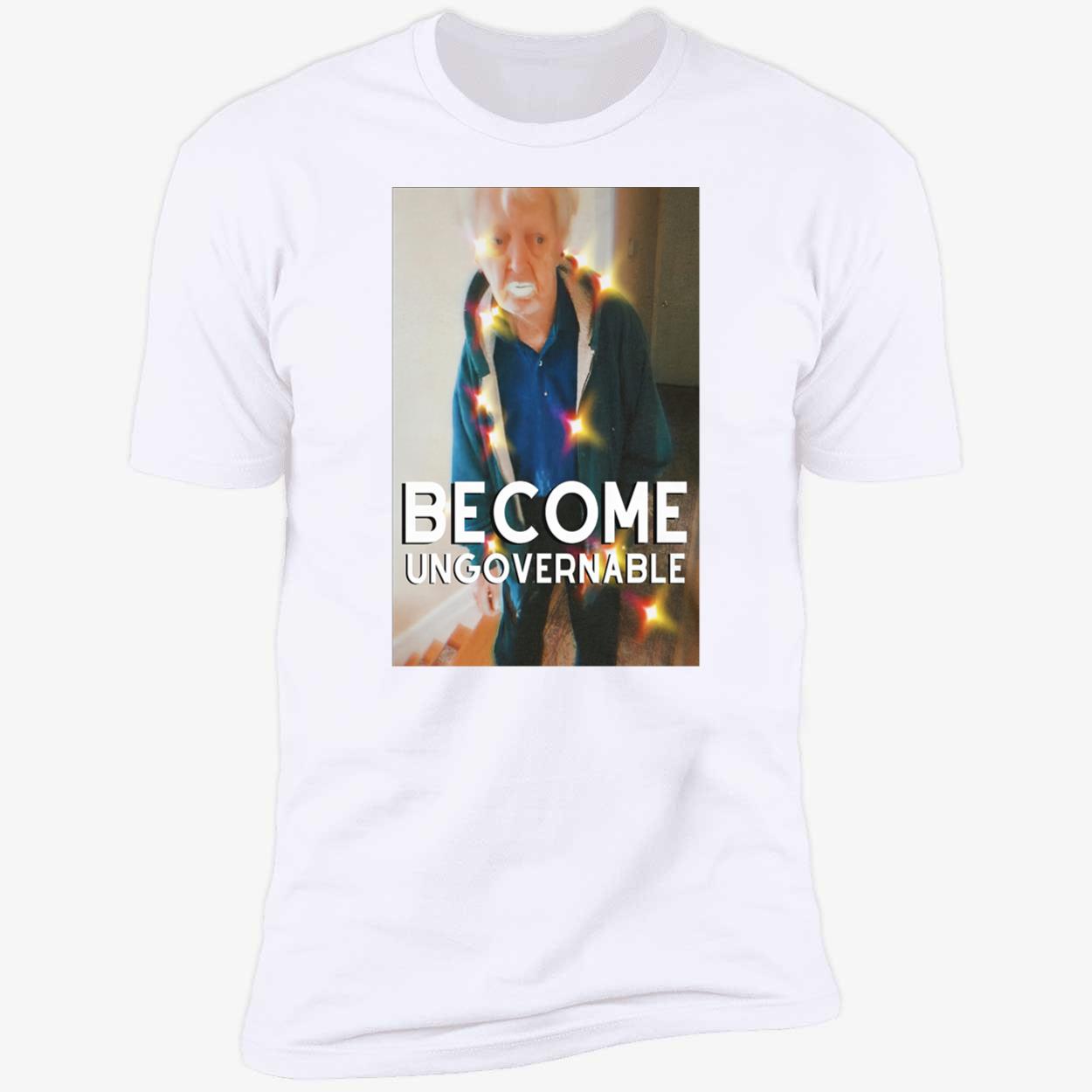 Yogurt Paint Grandpa Text Meme Become Ungovernable Shirt Yogurt Paint Grandpa Text Meme Become Ungovernable Shirt