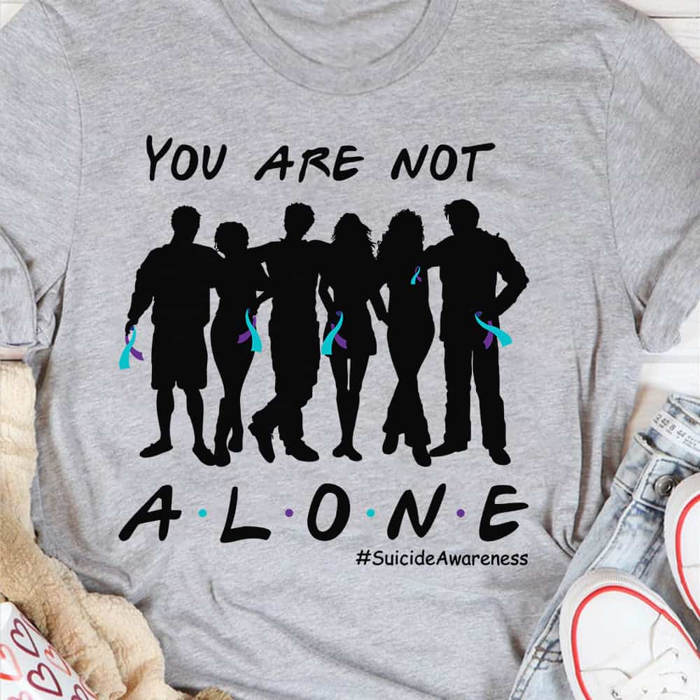 You Are Not Alone Suicide Awareness Shirt You Are Not Alone Suicide Awareness Shirt