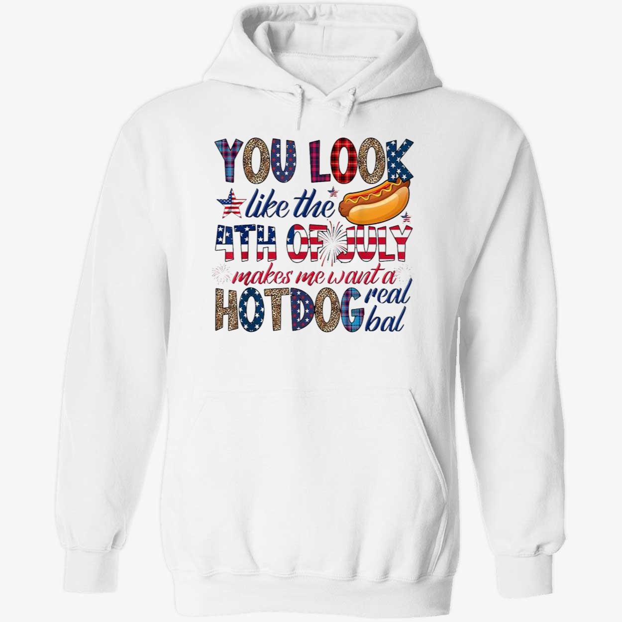 You Look Like 4Th Of July Makes Me Want A Hot Dog Real Bad Shirt You Look Like 4Th Of July Makes Me Want A Hot Dog Real Bad Shirt