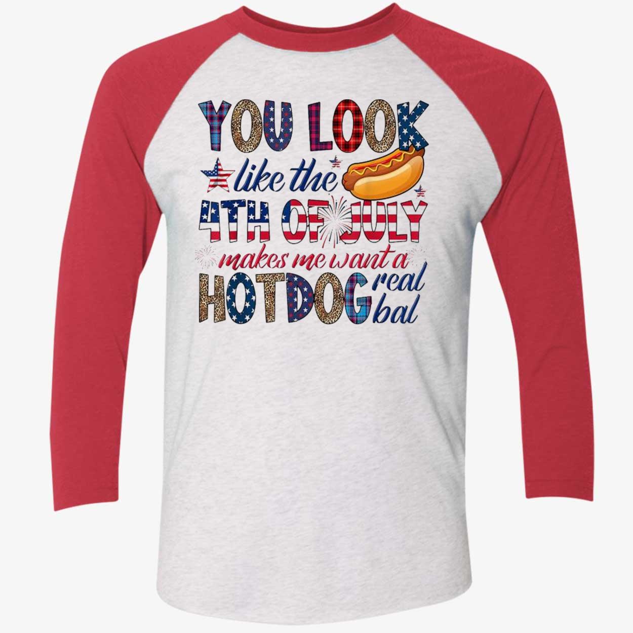 You Look Like 4Th Of July Makes Me Want A Hot Dog Real Bad Shirt You Look Like 4Th Of July Makes Me Want A Hot Dog Real Bad Shirt