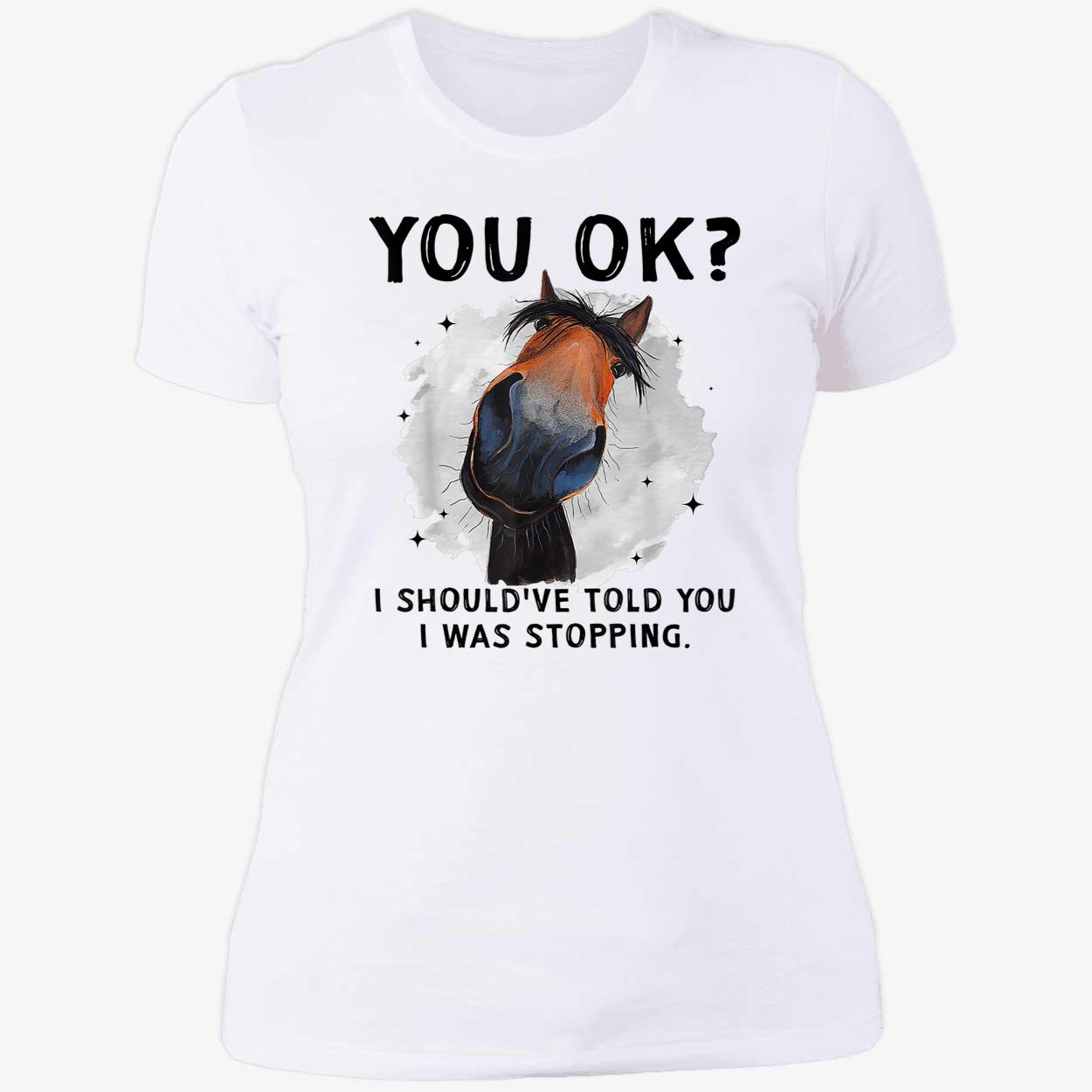 You Ok I Should’Ve Told You I Was Stopping Shirt You Ok I Should’Ve Told You I Was Stopping Shirt