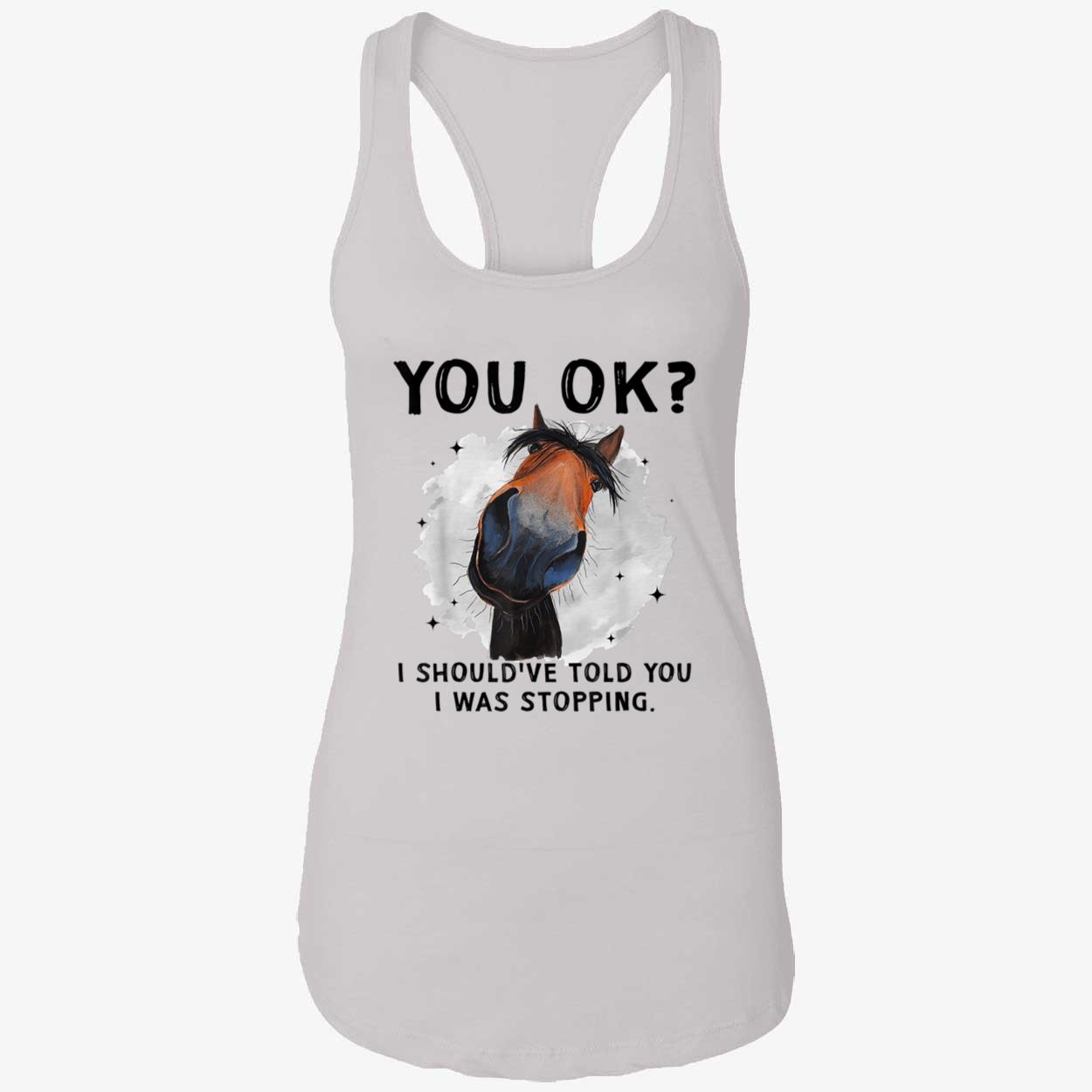 You Ok I Should’Ve Told You I Was Stopping Shirt You Ok I Should’Ve Told You I Was Stopping Shirt