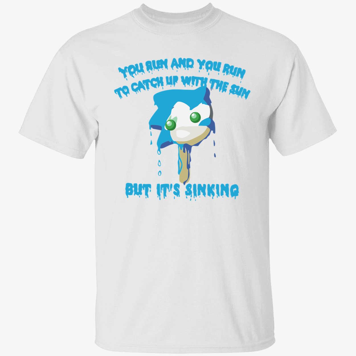 You Run And You Run To Catch Up With The Sun But It’S Sinking Shirt You Run And You Run To Catch Up With The Sun But It’S Sinking Shirt