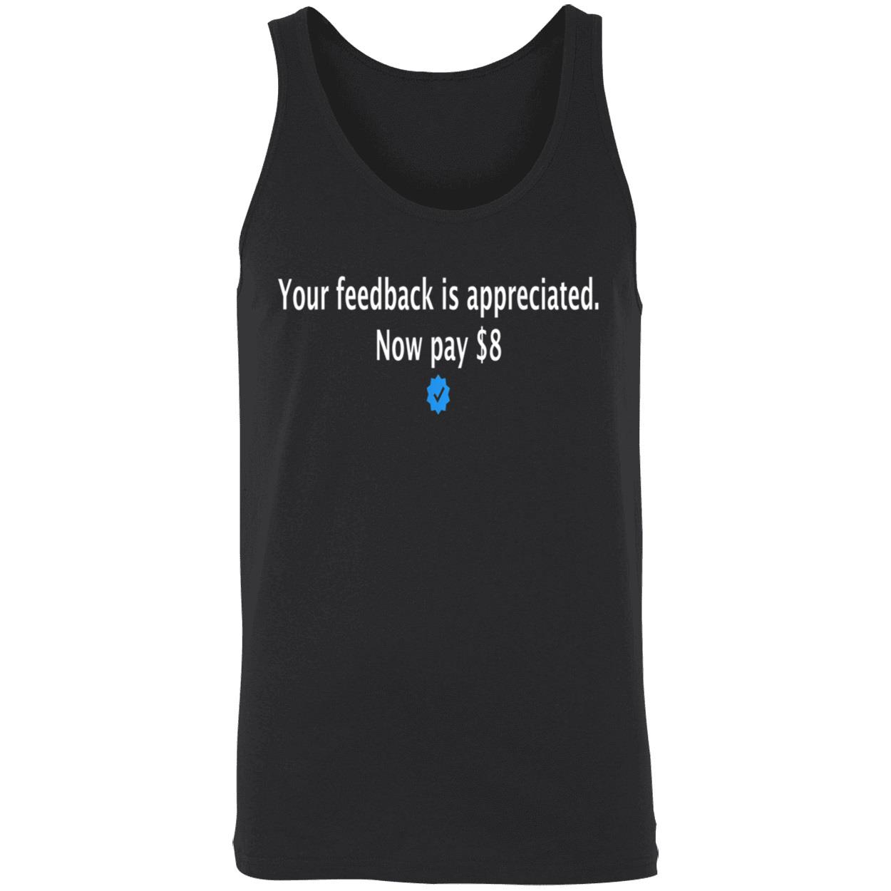 Your Feedback Is Appreciated Now Pay $8 Shirt Your Feedback Is Appreciated Now Pay $8 Shirt