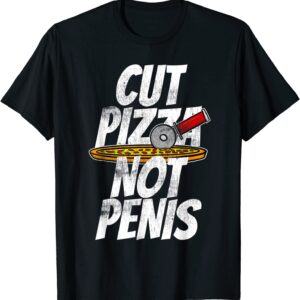 Cut Pizza Not Penis Shirt