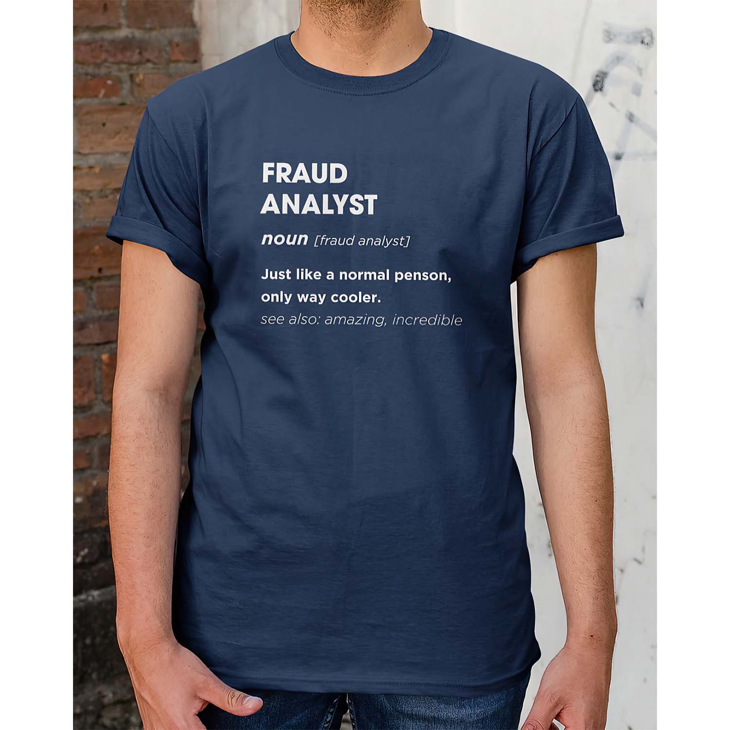 Fraud Analyst Just Like A Normal Penson Only Way Cooler Shirt Fraud Analyst Just Like A Normal Penson Only Way Cooler Shirt