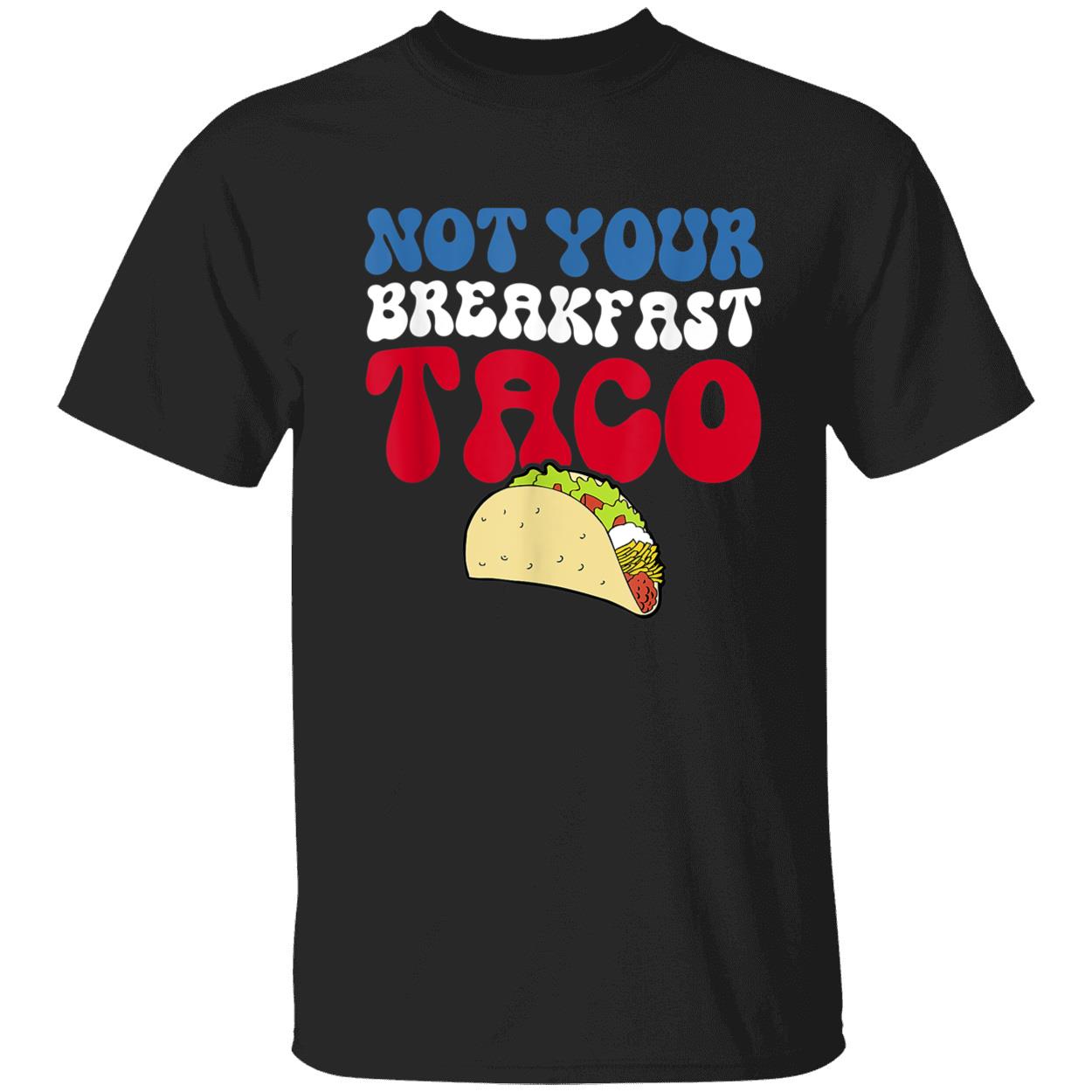 Not Your Breakfast Taco Shirt Not Your Breakfast Taco Shirt